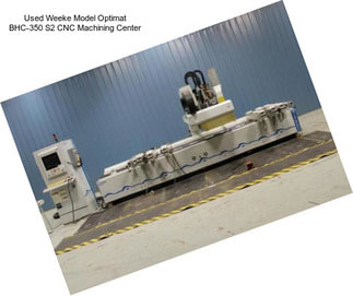 Used Weeke Model Optimat BHC-350 S2 CNC Machining Center