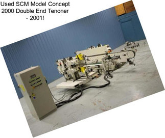 Used SCM Model Concept 2000 Double End Tenoner - 2001!