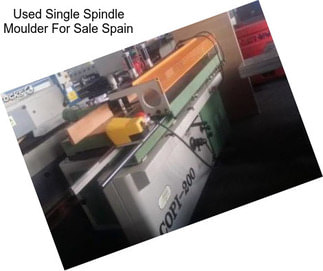 Used Single Spindle Moulder For Sale Spain