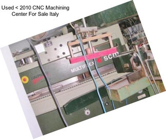 Used < 2010 CNC Machining Center For Sale Italy