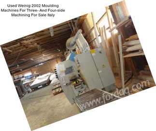 Used Weinig 2002 Moulding Machines For Three- And Four-side Machining For Sale Italy