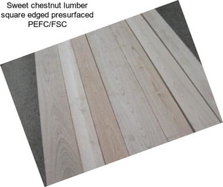 Sweet chestnut lumber square edged presurfaced PEFC/FSC