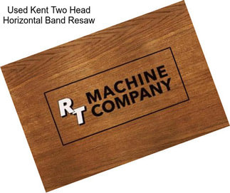 Used Kent Two Head Horizontal Band Resaw