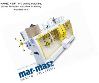 HAMECH DF - 140 drilling machine, planer for bales, machine for rolling wooden rolls