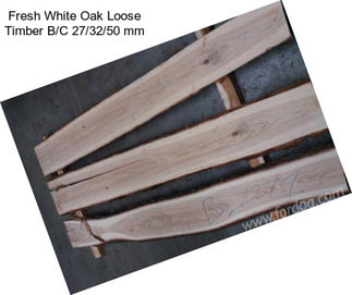 Fresh White Oak Loose Timber B/C 27/32/50 mm