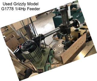 Used Grizzly Model G1778 1/4Hp Feeder