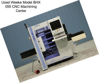 Used Weeke Model BHX 055 CNC Machining Center