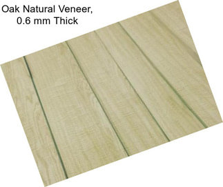 Oak Natural Veneer, 0.6 mm Thick