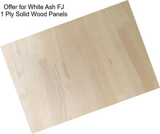 Offer for White Ash FJ 1 Ply Solid Wood Panels