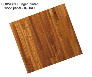 TEXWOOD Finger jointed wood panel - IROKO