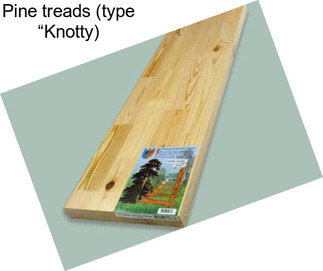 Pine treads (type “Knotty\