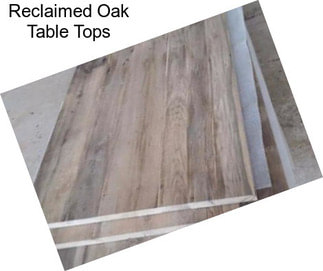 Reclaimed Oak Table Tops