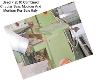 Used < 2010 Combined Circular Saw, Moulder And Mortiser For Sale Italy