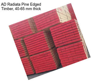 AD Radiata Pine Edged Timber, 40-65 mm thick