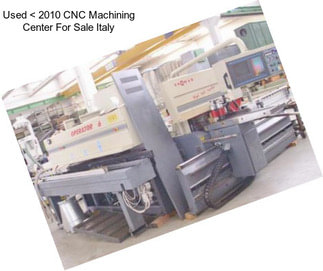 Used < 2010 CNC Machining Center For Sale Italy