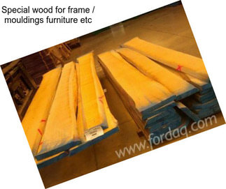 Special wood for frame / mouldings furniture etc