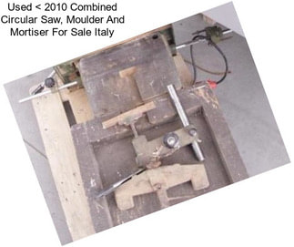 Used < 2010 Combined Circular Saw, Moulder And Mortiser For Sale Italy