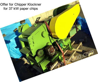 Offer for Chipper Klockner for 37 kW paper chips