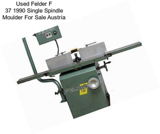 Used Felder F 37 1990 Single Spindle Moulder For Sale Austria