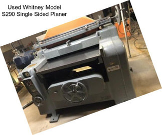 Used Whitney Model S290 Single Sided Planer