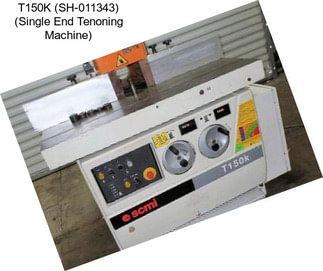 T150K (SH-011343) (Single End Tenoning Machine)