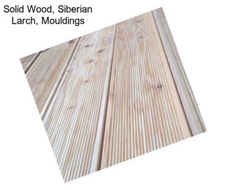 Solid Wood, Siberian Larch, Mouldings