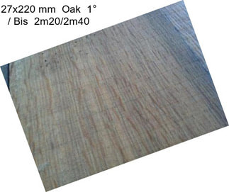 27x220 mm  Oak  1° / Bis  2m20/2m40