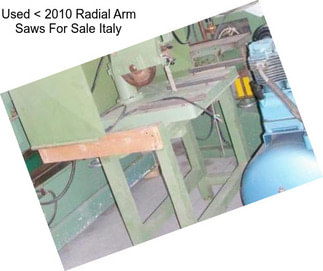 Used < 2010 Radial Arm Saws For Sale Italy