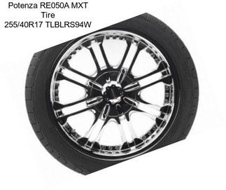 Potenza RE050A MXT Tire 255/40R17 TLBLRS94W