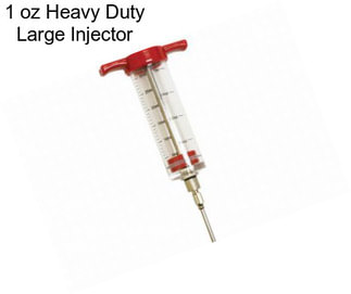 1 oz Heavy Duty Large Injector