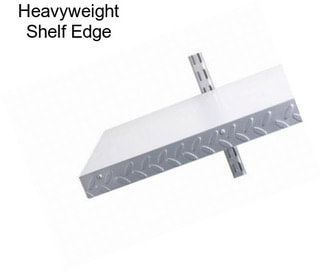Heavyweight Shelf Edge