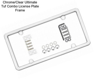 Chrome/Clear Ultimate Tuf Combo License Plate Frame