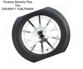 Turanza Serenity Plus Tire 235/45R17 TLBLPS94W