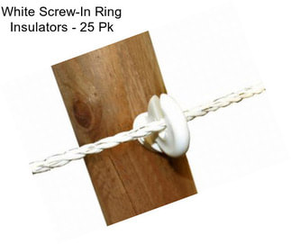 White Screw-In Ring Insulators - 25 Pk