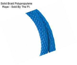 Solid Braid Polypropylene Rope - Sold By The Ft.