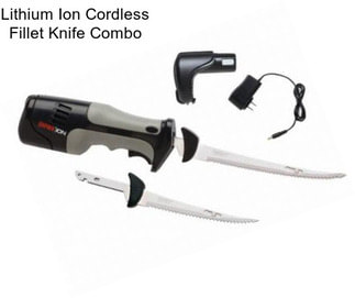 Lithium Ion Cordless Fillet Knife Combo