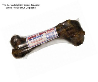 The BeHAMoth 8 in Hickory Smoked Whole Pork Femur Dog Bone