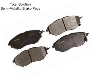 Total Solution Semi-Metallic Brake Pads