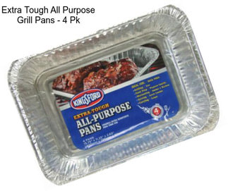 Extra Tough All Purpose Grill Pans - 4 Pk