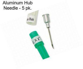 Aluminum Hub Needle - 5 pk.