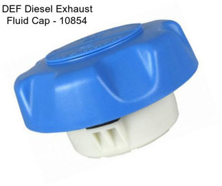 DEF Diesel Exhaust Fluid Cap - 10854