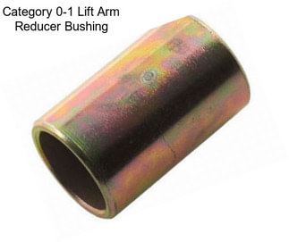 Category 0-1 Lift Arm Reducer Bushing