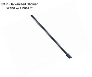 33 in Galvanized Shower Wand w/ Shut-Off