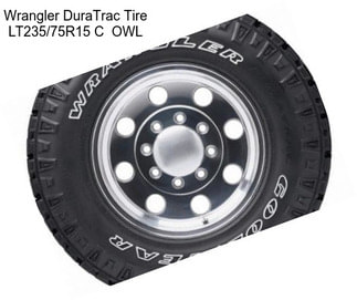 Wrangler DuraTrac Tire LT235/75R15 C  OWL