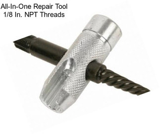 All-In-One Repair Tool 1/8 In. NPT Threads