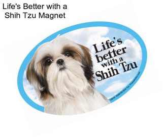 Life\'s Better with a Shih Tzu Magnet
