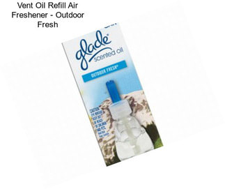 Vent Oil Refill Air Freshener - Outdoor Fresh