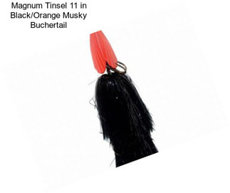 Magnum Tinsel 11 in Black/Orange Musky Buchertail