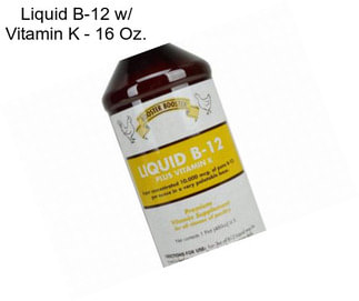 Liquid B-12 w/ Vitamin K - 16 Oz.