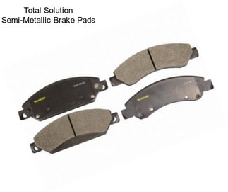 Total Solution Semi-Metallic Brake Pads